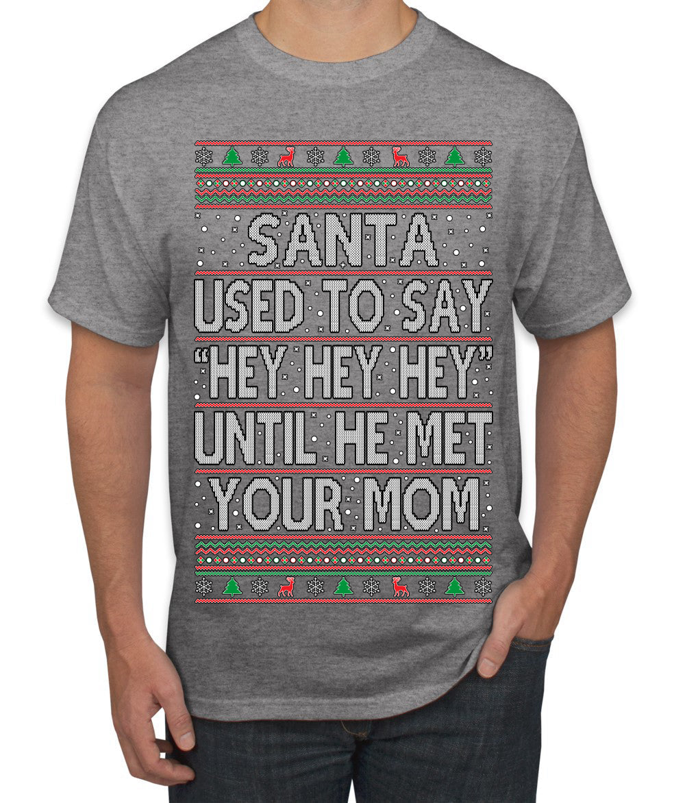Santa Used To Say Hey Until He Met Your Mom Ugly Christmas Sweater Men's T-Shirt