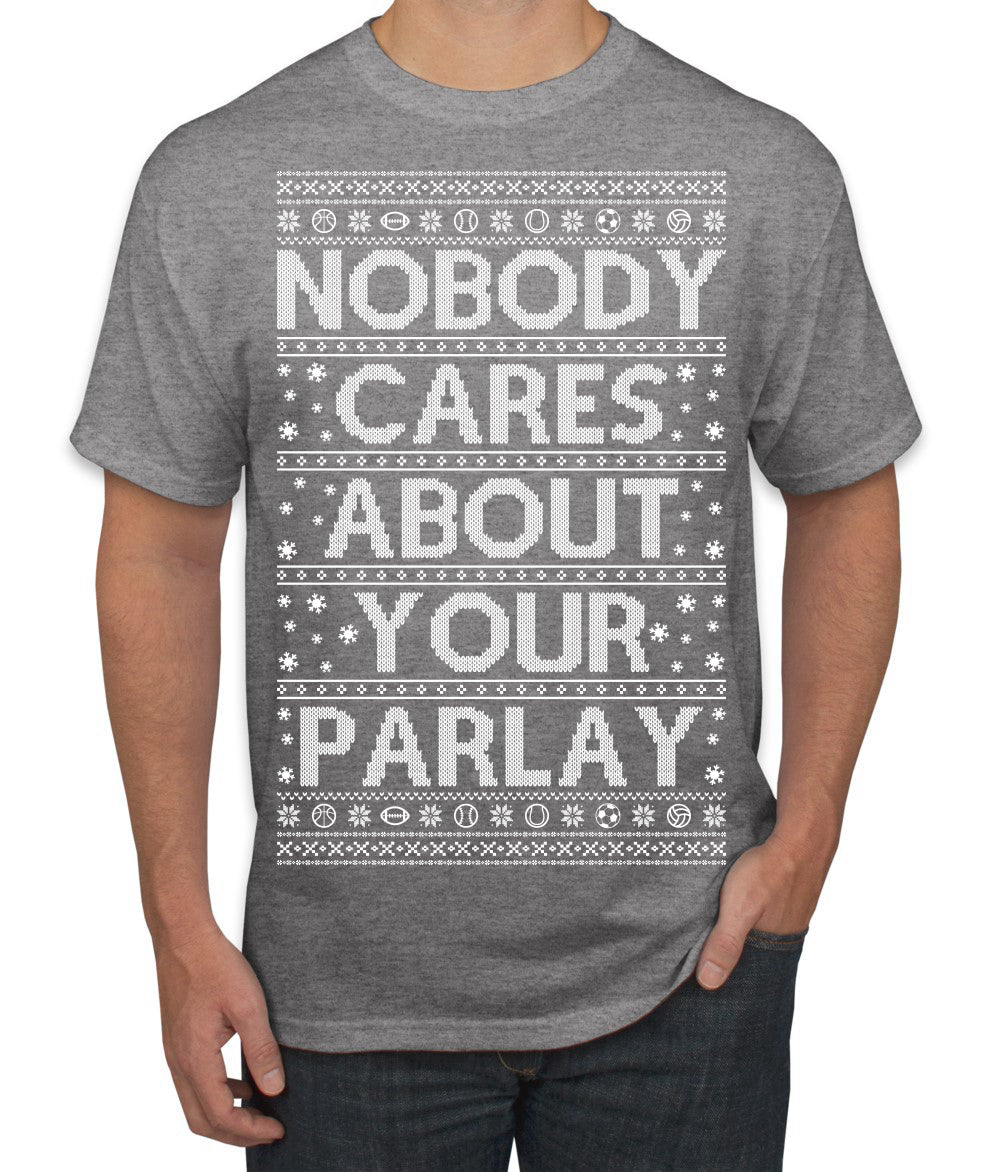 Nobody Cares About Your Parlay Funny Sports Betting Humor Ugly Christmas Sweater Men's T-Shirt