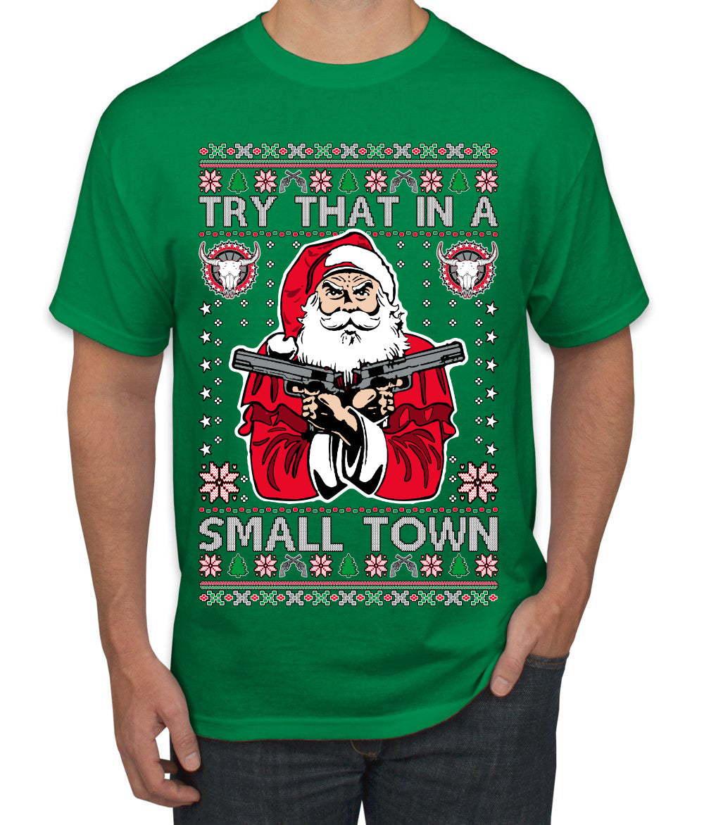 Try That In A Small Town Christmas Ugly Christmas Sweater Men's T-Shirt