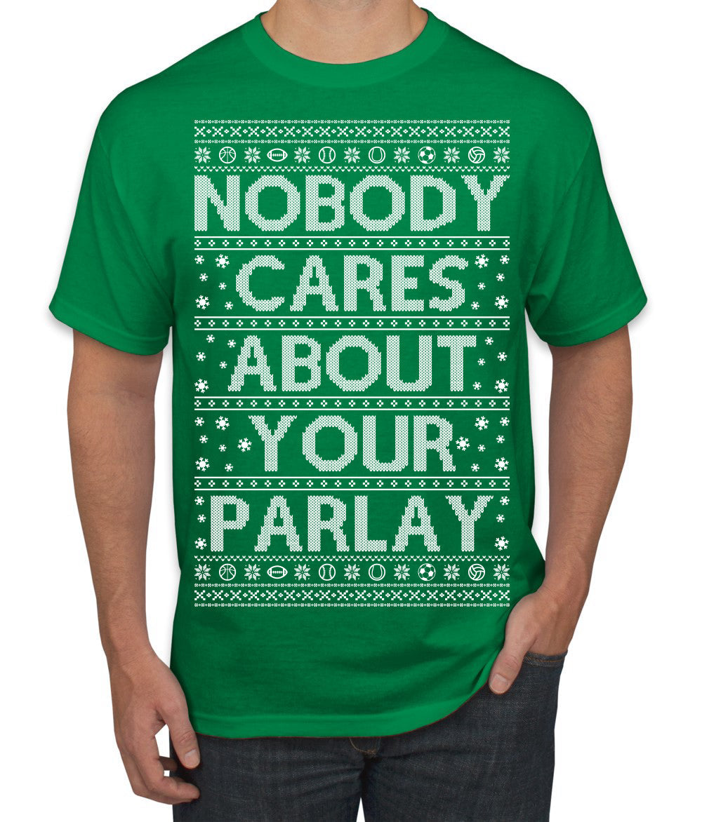 Nobody Cares About Your Parlay Funny Sports Betting Humor Ugly Christmas Sweater Men's T-Shirt