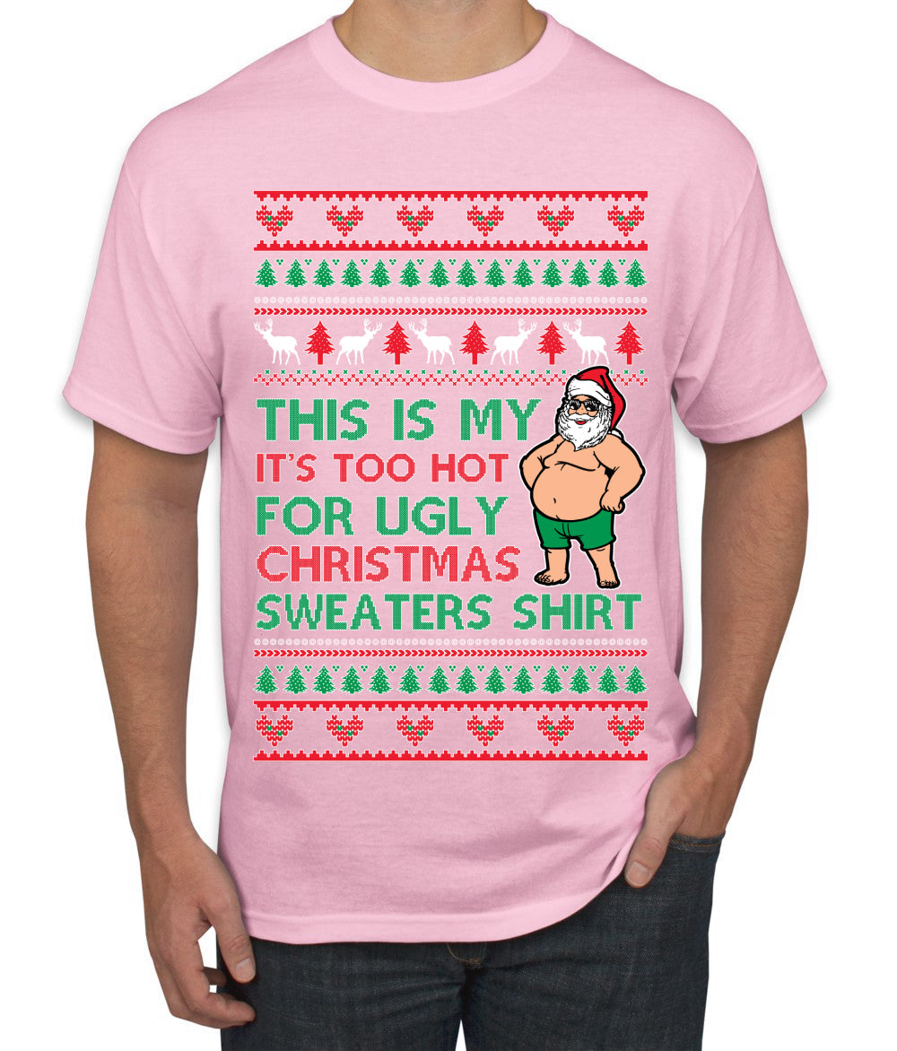 Santa Too Hot For Sweaters Shirt Ugly Christmas Sweater Men's T-Shirt