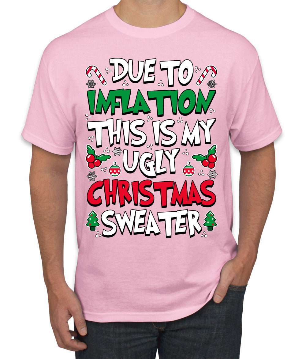 Due To Inflation This Is My Ugly Christmas Sweater Ugly Christmas Sweater Men's T-Shirt