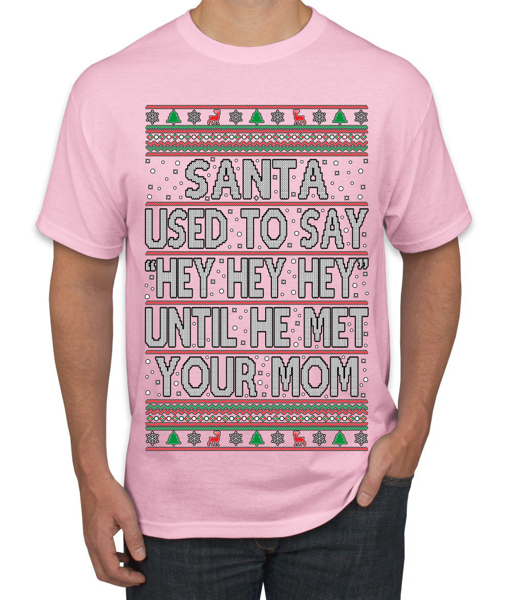 Santa Used To Say Hey Until He Met Your Mom Ugly Christmas Sweater Men's T-Shirt