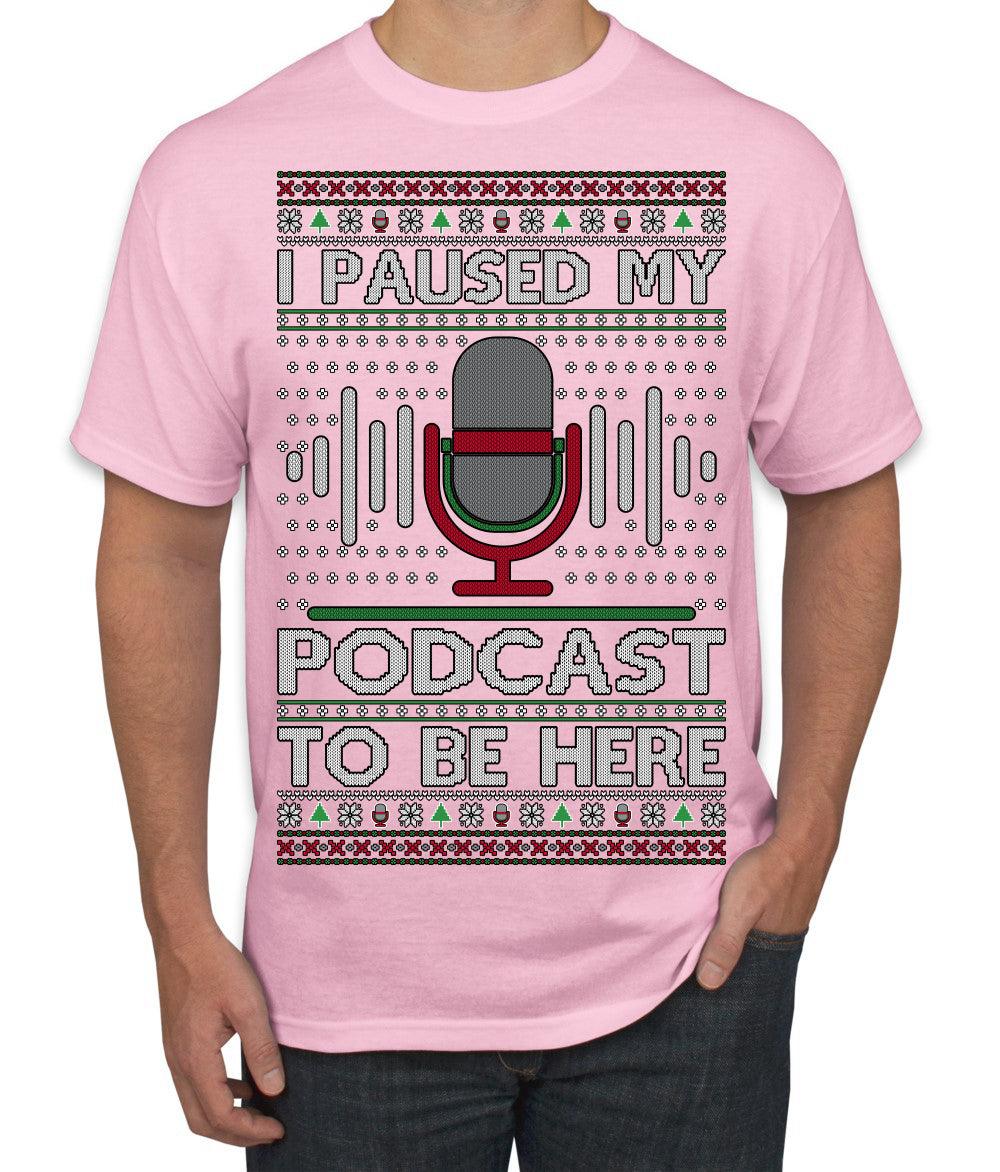 I Paused My Podcast to Be Here Funny Podcasting Ugly Christmas Sweater Men's T-Shirt