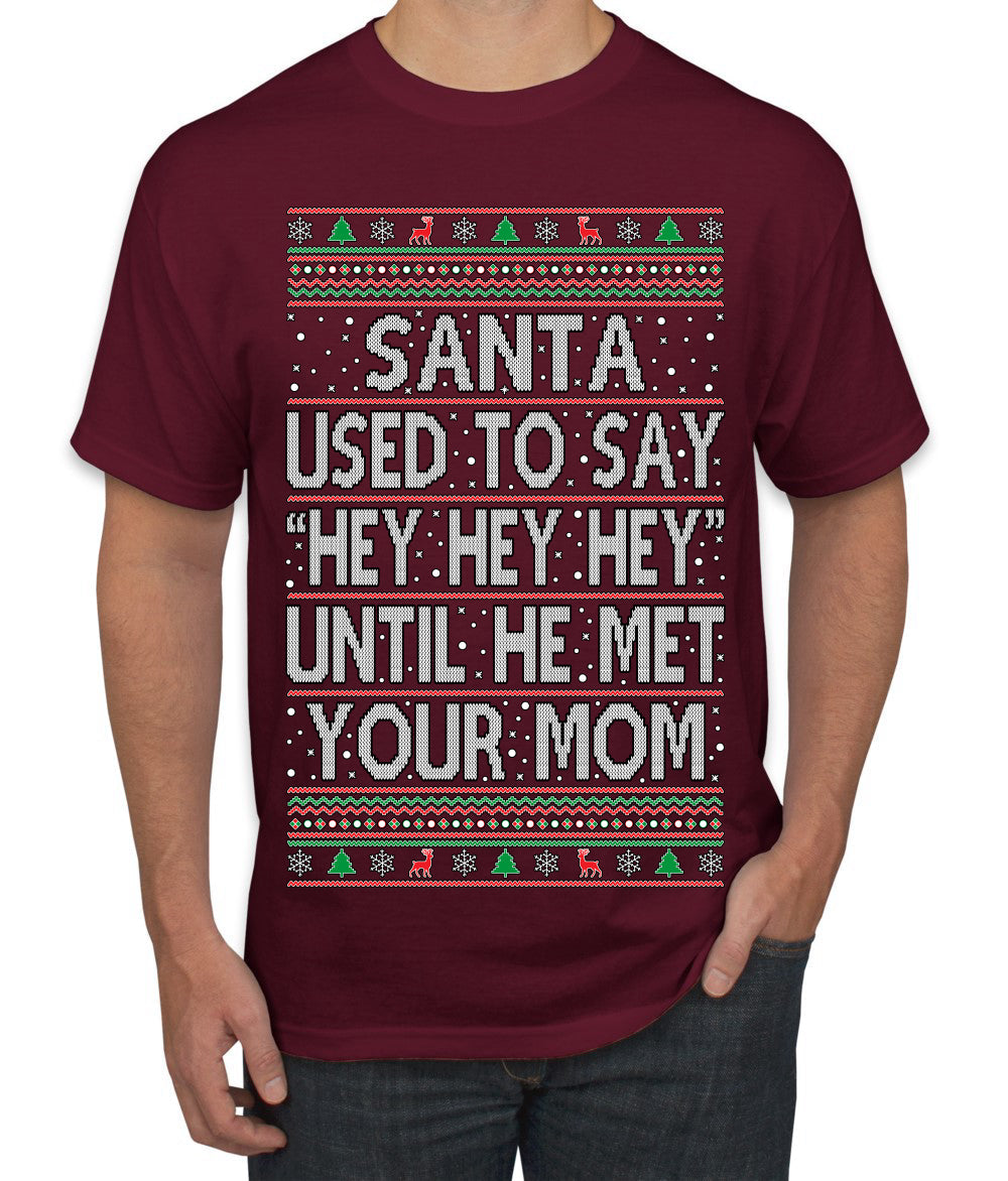 Santa Used To Say Hey Until He Met Your Mom Ugly Christmas Sweater Men's T-Shirt