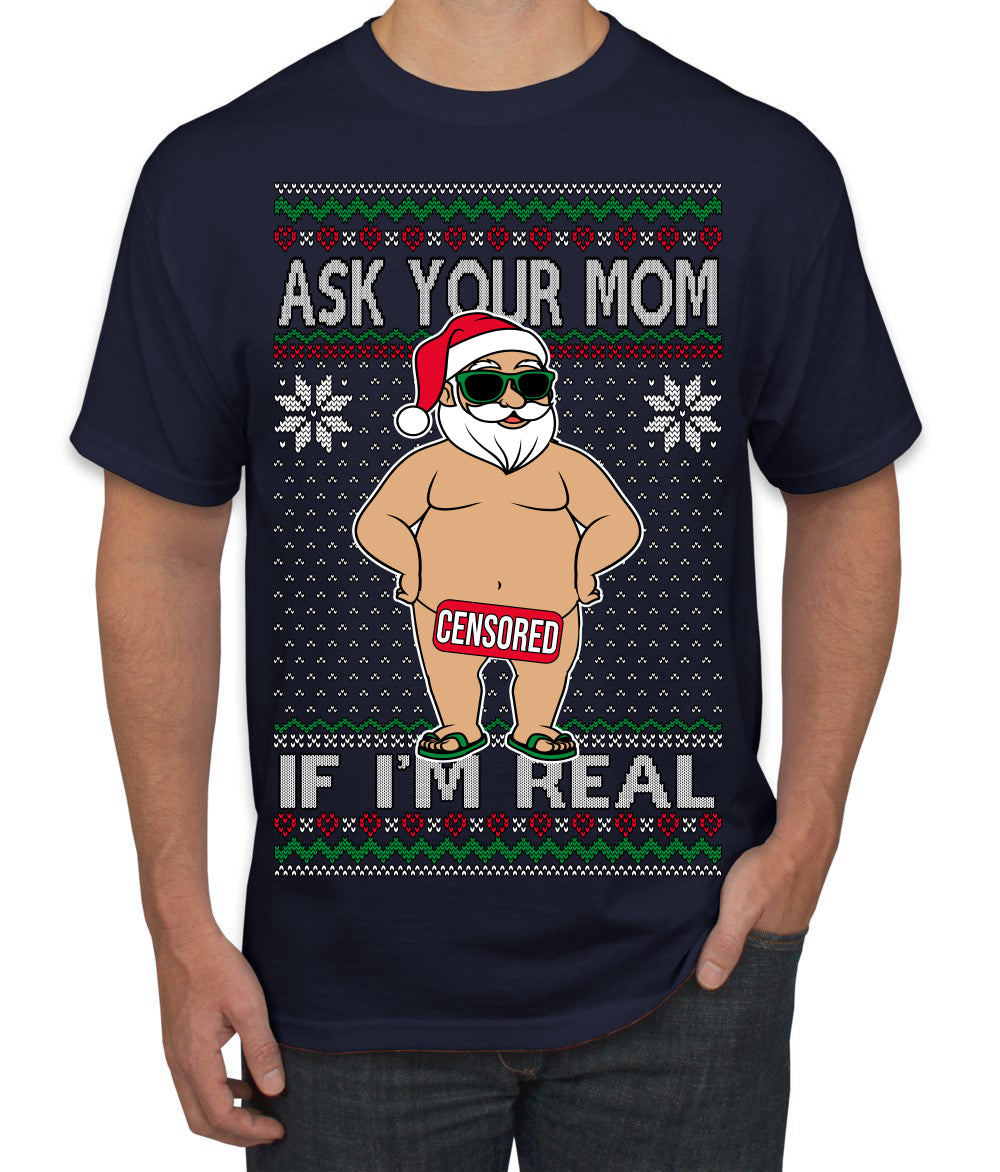 Ask Your Mom If I'm Real Funny, Funny Dirty Inappropriate Censored Santa Claus Ugly Christmas Sweater Men's T-Shirt