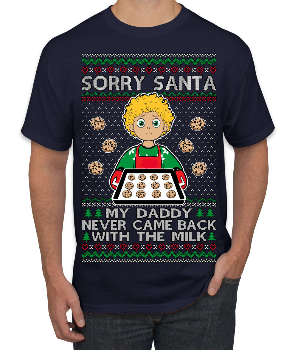 Sorry Santa Dad Never Came Back With Milk, Funny Viral Daddy Left Sad Kid Meme Ugly Christmas Sweater Men's T-Shirt