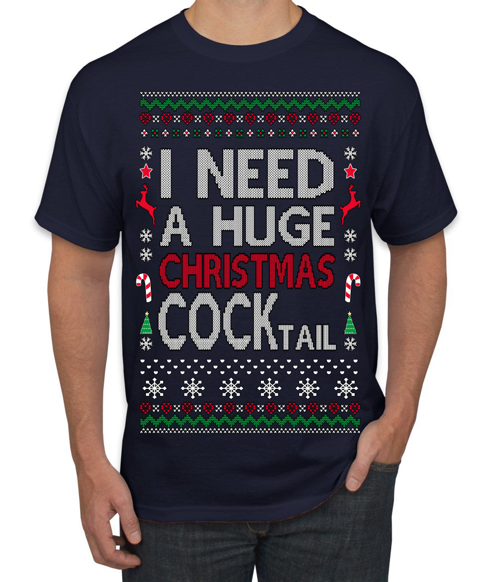 I Need a Huge Christmas Cocktail Funny Dirty Joke Drinking Ugly Christmas Sweater Men's T-Shirt