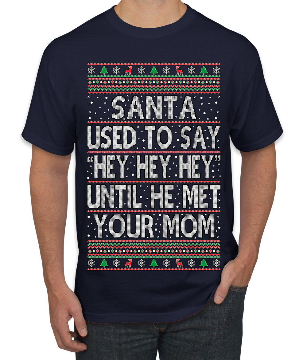 Santa Used To Say Hey Until He Met Your Mom Ugly Christmas Sweater Men's T-Shirt