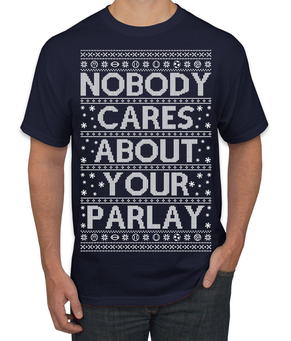 Nobody Cares About Your Parlay Funny Sports Betting Humor Ugly Christmas Sweater Men's T-Shirt