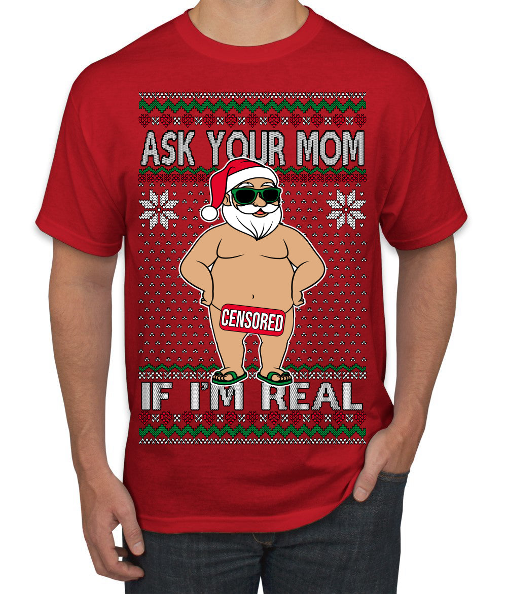 Ask Your Mom If I'm Real Funny, Funny Dirty Inappropriate Censored Santa Claus Ugly Christmas Sweater Men's T-Shirt