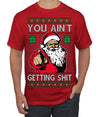 You Ain't Getting Shit Funny Santa Claus Ugly Christmas Sweater Men's T-Shirt