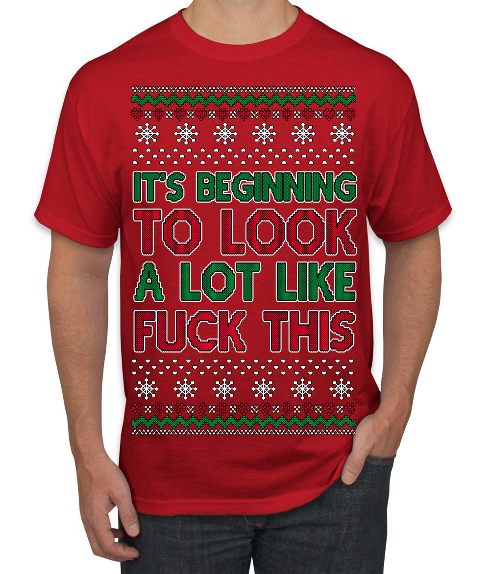It's Beginning to Look a Lot Like Fuck This Funny Ugly Christmas Sweater Men's T-Shirt