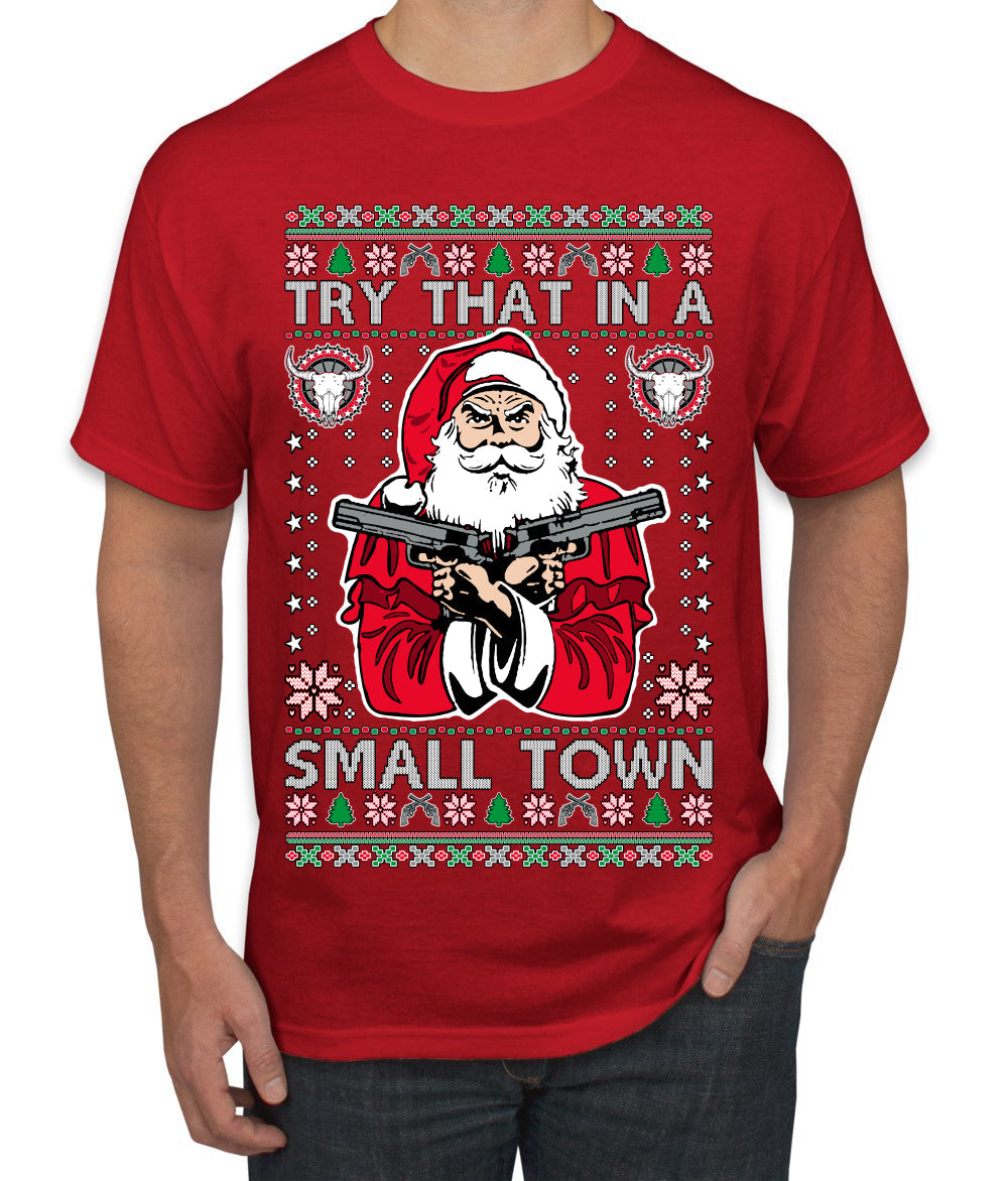 Try That In A Small Town Christmas Ugly Christmas Sweater Men's T-Shirt