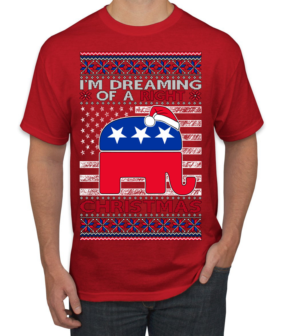 I'm Dreaming Of A Right Christmas Republican GOP  Ugly Christmas Sweater Men's T-Shirt