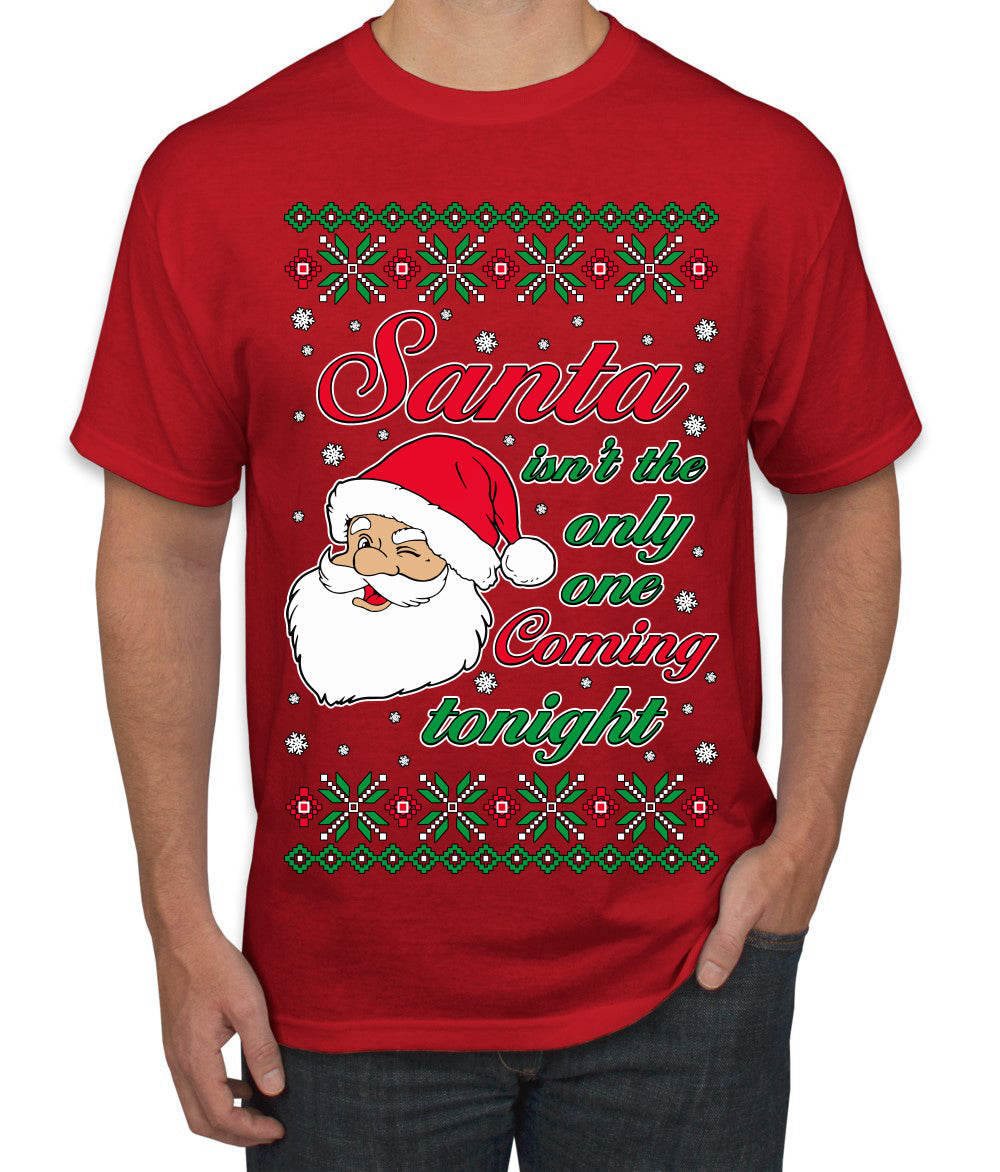 Naughty Santa Isn't The Only One Coming Tonight Ugly Christmas Sweater Men's T-Shirt