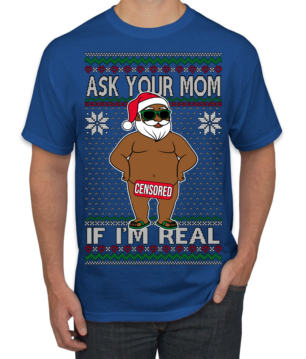 Ask Your Mom If I'm Real Funny Black Santa Claus Censored Ugly Christmas Sweater Men's T-Shirt