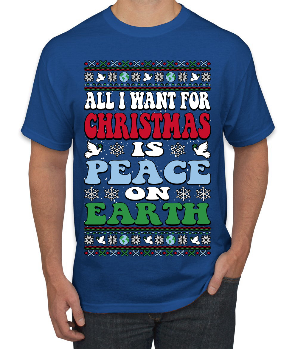 All I Want For Christmas Is Peace on Earth  Ugly Christmas Sweater Men's T-Shirt