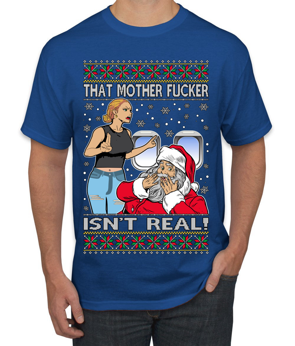 That Santa Mother F Isn't Real Ugly Christmas Sweater Men's T-Shirt