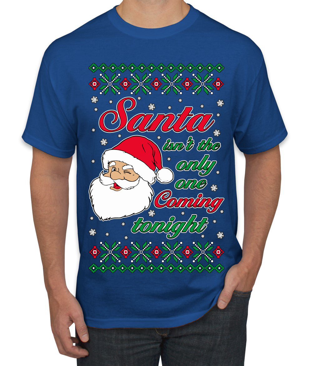 Naughty Santa Isn't The Only One Coming Tonight Ugly Christmas Sweater Men's T-Shirt