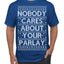 Nobody Cares About Your Parlay Funny Sports Betting Humor Ugly Christmas Sweater Men's T-Shirt