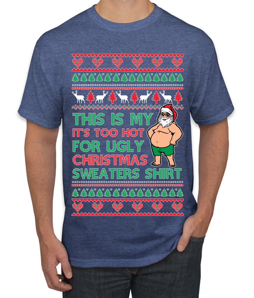 Santa Too Hot For Sweaters Shirt Ugly Christmas Sweater Men's T-Shirt