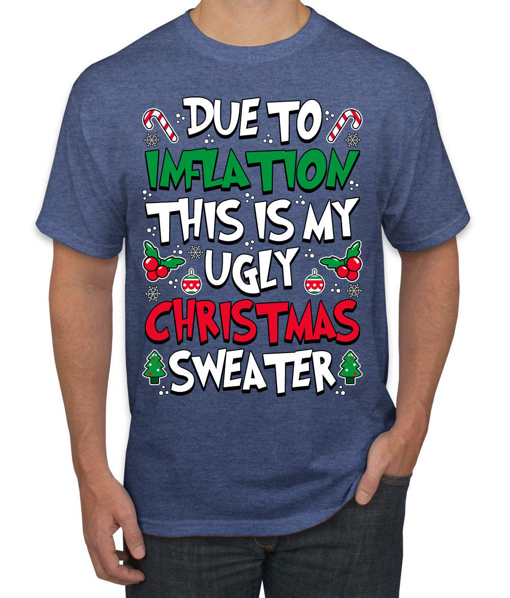 Due To Inflation This Is My Ugly Christmas Sweater Ugly Christmas Sweater Men's T-Shirt