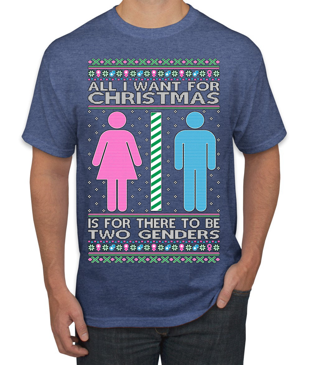 All I Want For Christmas Is For There To Be Two Genders Ugly Christmas Sweater Men's T-Shirt