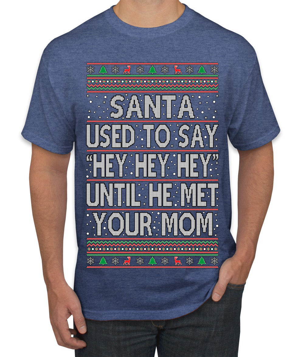 Santa Used To Say Hey Until He Met Your Mom Ugly Christmas Sweater Men's T-Shirt