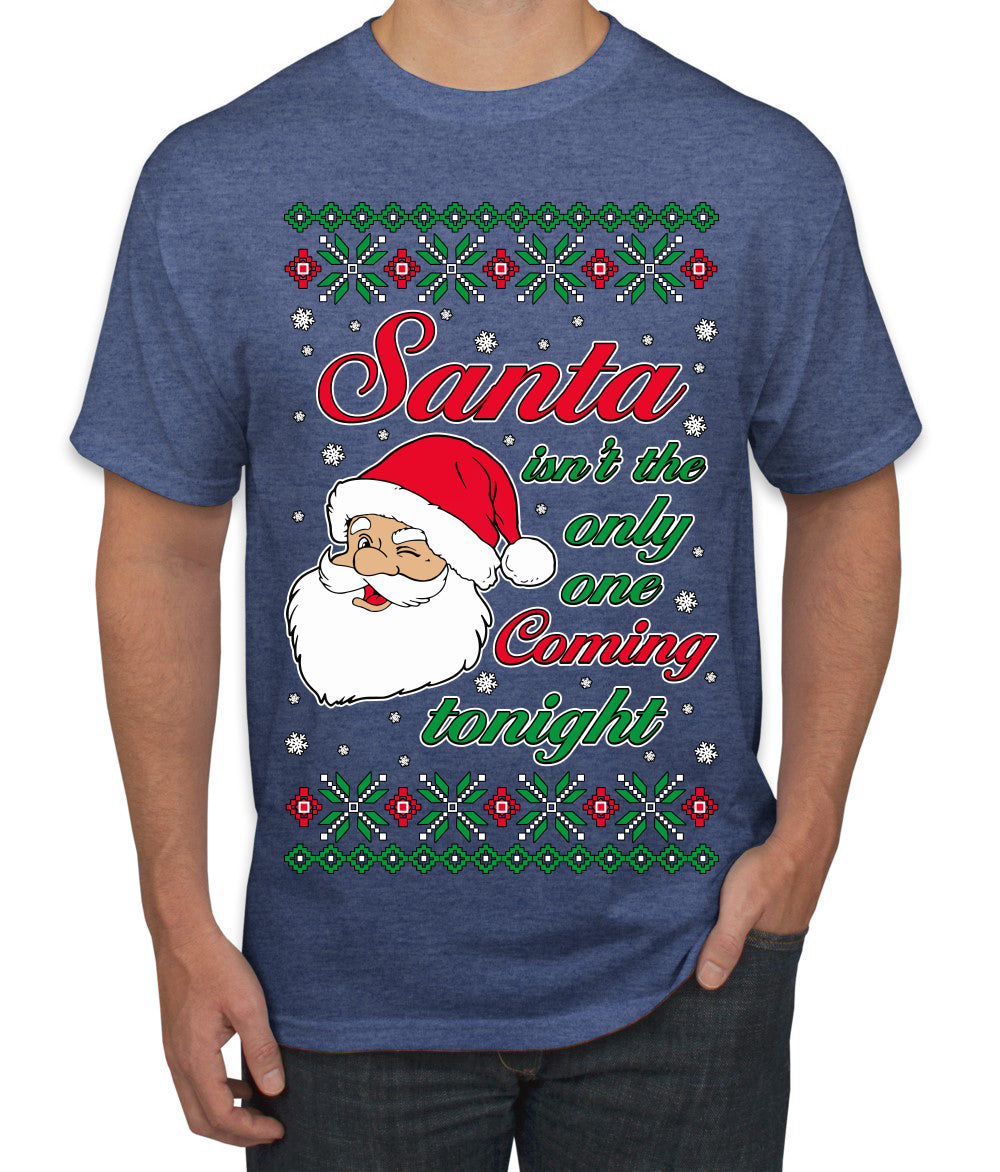 Naughty Santa Isn't The Only One Coming Tonight Ugly Christmas Sweater Men's T-Shirt