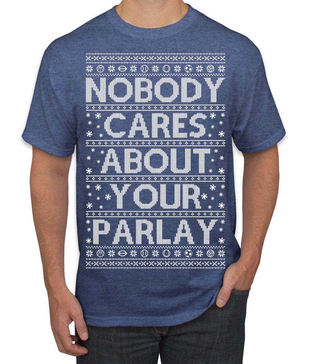 Nobody Cares About Your Parlay Funny Sports Betting Humor Ugly Christmas Sweater Men's T-Shirt