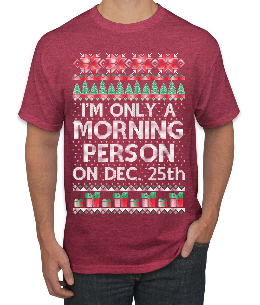 I'm Only A Morning Person on December 25th Ugly Christmas Sweater Men's T-Shirt