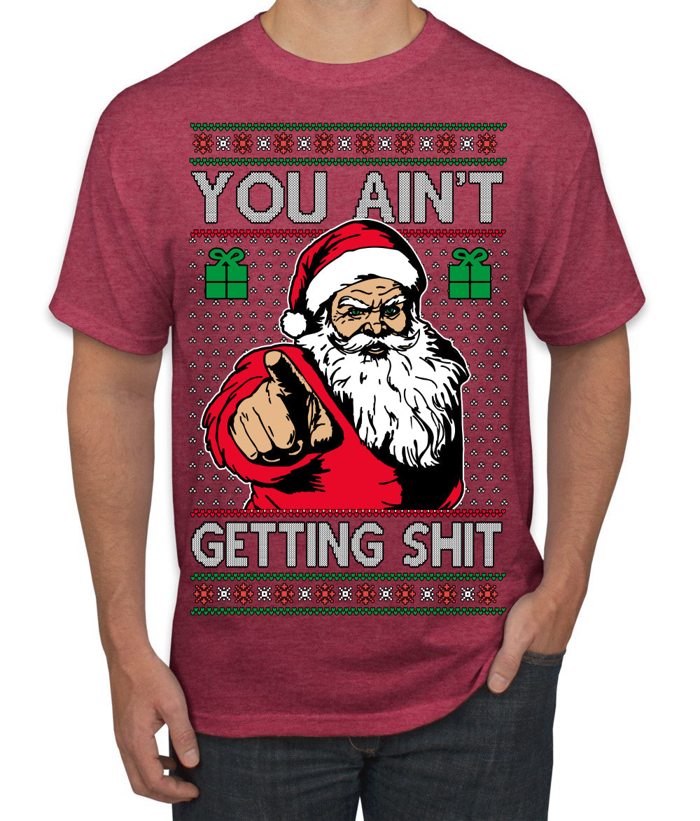 You Ain't Getting Shit Funny Santa Claus Ugly Christmas Sweater Men's T-Shirt