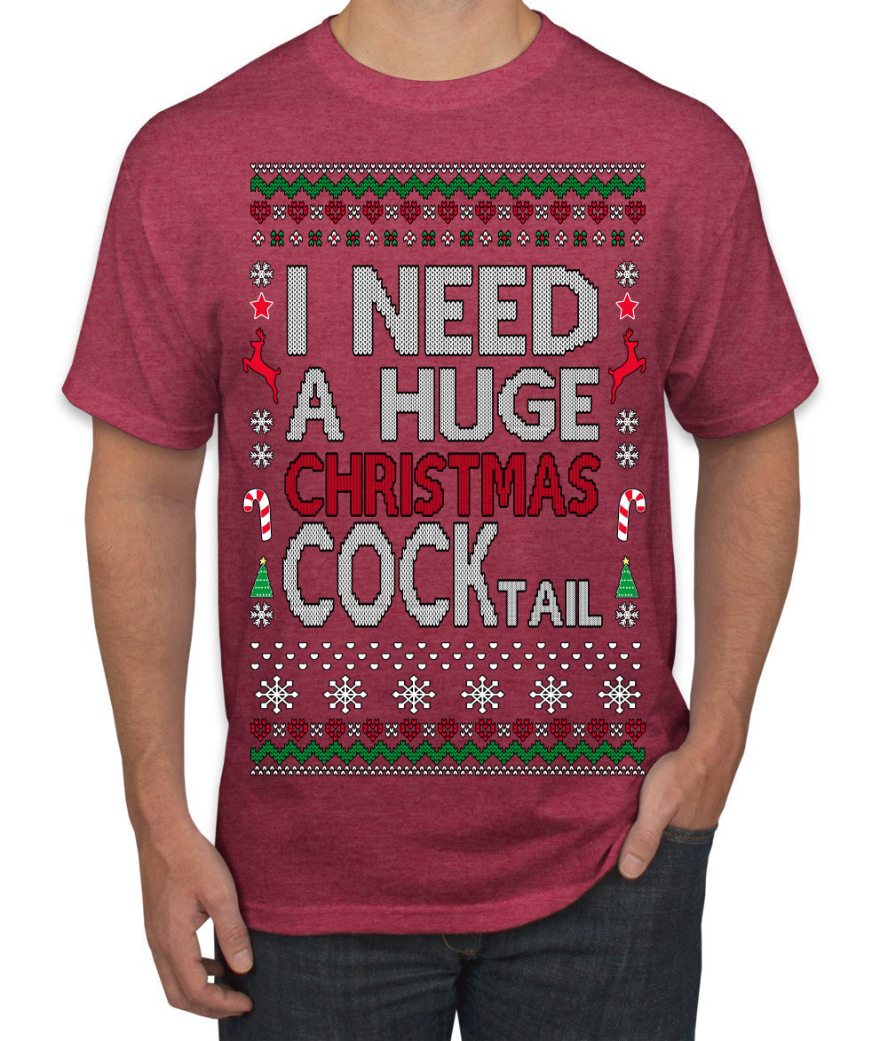 I Need a Huge Christmas Cocktail Funny Dirty Joke Drinking Ugly Christmas Sweater Men's T-Shirt