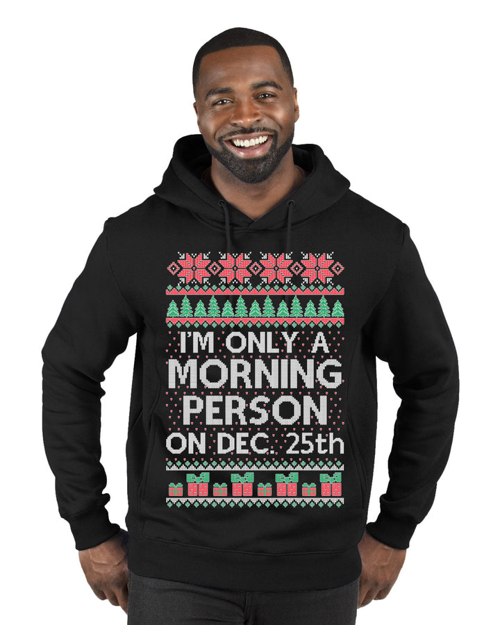 I'm Only A Morning Person on December 25th Ugly Christmas Sweater Premium Graphic Hoodie Sweatshirt