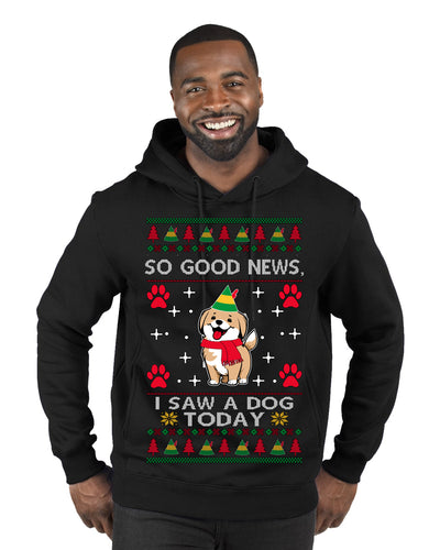 Good News I Saw a Dog Today Funny Ugly Christmas Sweater Premium Graphic Hoodie Sweatshirt