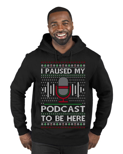I Paused My Podcast to Be Here Funny Podcasting Ugly Christmas Sweater Premium Graphic Hoodie Sweatshirt