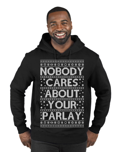 Nobody Cares About Your Parlay Funny Sports Betting Humor Ugly Christmas Sweater Premium Graphic Hoodie Sweatshirt