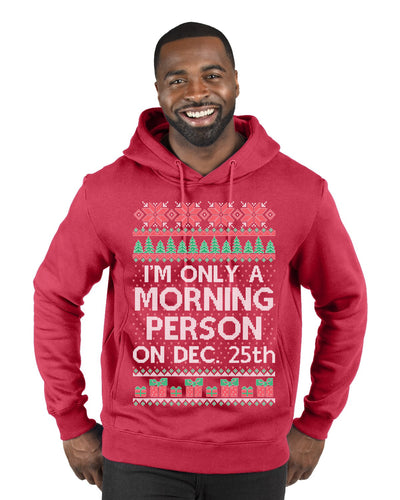 I'm Only A Morning Person on December 25th Ugly Christmas Sweater Premium Graphic Hoodie Sweatshirt
