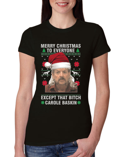 Merry Christmas to Everyone Except Carole Baskin Ugly Christmas Sweater Womens Slim Fit Junior Tee