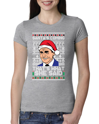 Santas Coming That's What She Said Michael Scott Ugly Christmas Sweater Womens Slim Fit Junior Tee