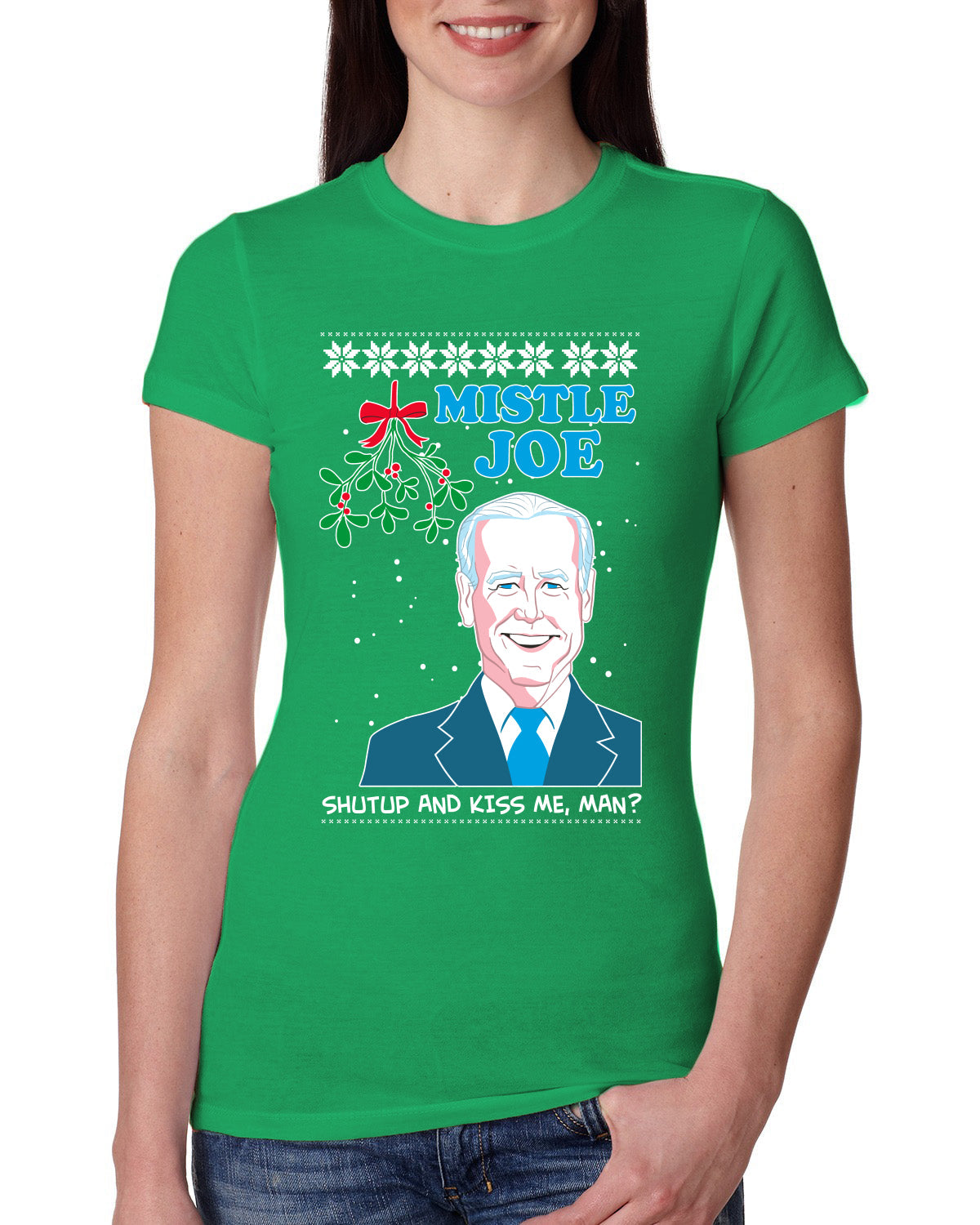 Mistle Joe Shut Up And Kiss Me Man Biden Ugly Christmas Sweater Womens Slim Fit Junior Tee