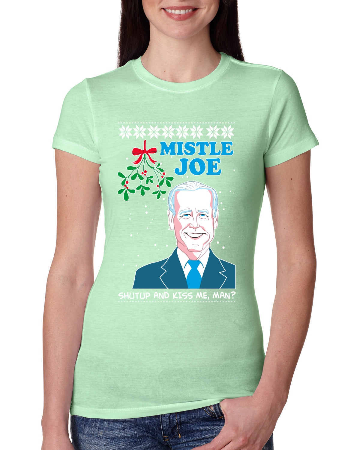 Mistle Joe Shut Up And Kiss Me Man Biden Ugly Christmas Sweater Womens Slim Fit Junior Tee