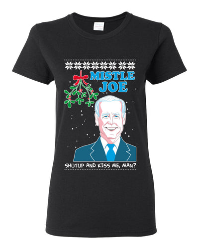 Mistle Joe Shut Up And Kiss Me Man Biden Ugly Christmas Sweater Womens Graphic T-Shirt