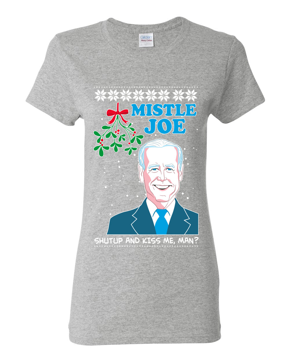 Mistle Joe Shut Up And Kiss Me Man Biden Ugly Christmas Sweater Womens Graphic T-Shirt