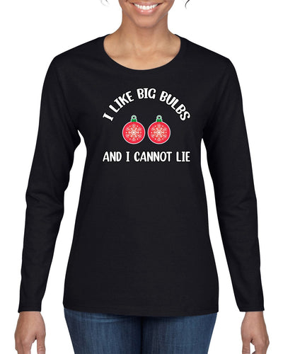 I Like Big Bulbs and I Cannot Lie | Funny Ugly Christmas Sweater Womens Graphic Long Sleeve T-Shirt