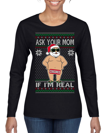 Ask Your Mom If I'm Real Funny, Funny Dirty Inappropriate Censored Santa Claus Ugly Christmas Sweater Womens Graphic Long Sleeve T-Shirt