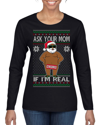 Ask Your Mom If I'm Real Funny Black Santa Claus Censored Ugly Christmas Sweater Womens Graphic Long Sleeve T-Shirt