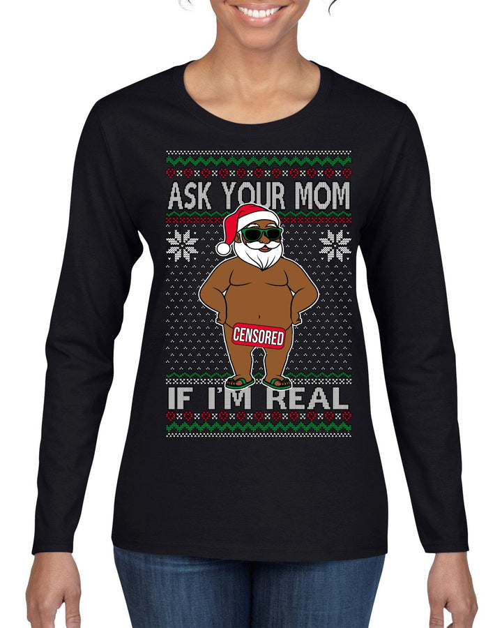 Ask Your Mom If I'm Real Funny Black Santa Claus Censored Ugly Christmas Sweater Womens Graphic Long Sleeve T-Shirt