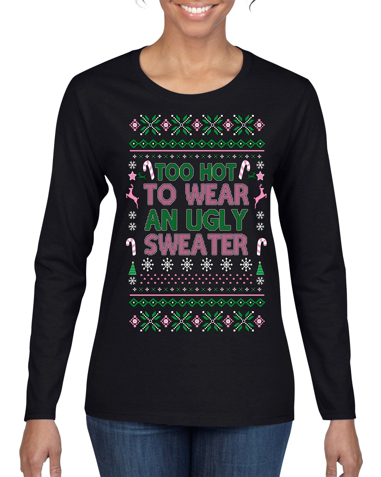 Too Hot to Wear an Ugly Sweater, Funny Pink Candy Cane Cut Diva Girl Reindeer Xmas Ugly Christmas Sweater Womens Graphic Long Sleeve T-Shirt